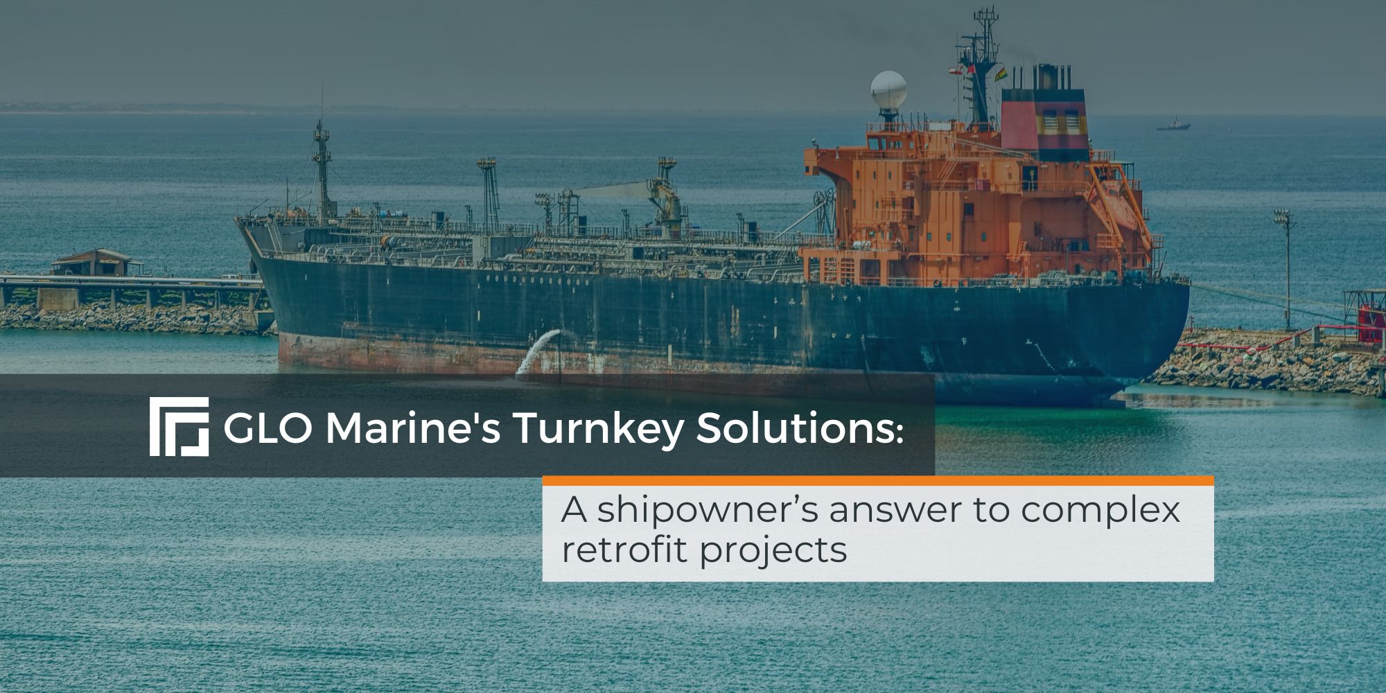 GLO Marine’s Turnkey Solution: Your answer for Streamlined Retrofit Projects