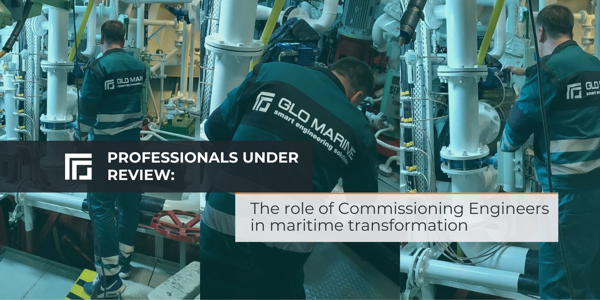 The Role of Commissioning Engineers in Maritime Transformation - GLO Marine